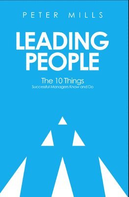 bokomslag Leading People: The 10 Things Successful Managers Know and Do (2nd Edition)