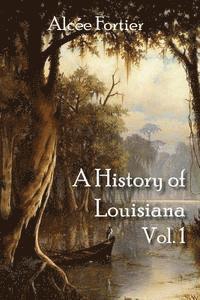 bokomslag A History of Louisiana Vol. 1