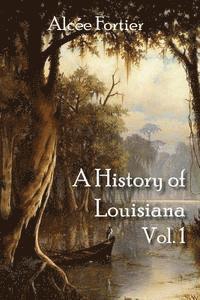 A History of Louisiana Vol. 1 1