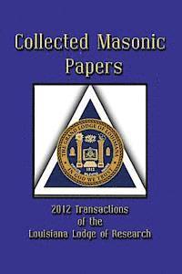 bokomslag Collected Masonic Papers - 2012 Transactions of the Louisiana Lodge of Research