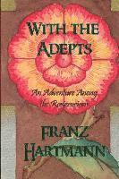 Franz Hartmann - With the Adepts: An Adventure Among the Rosicrucians, Häftad