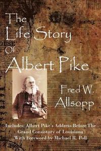 bokomslag The Life Story Of Albert Pike