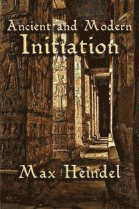 Max Heindel - Ancient and Modern Initiation, Häftad