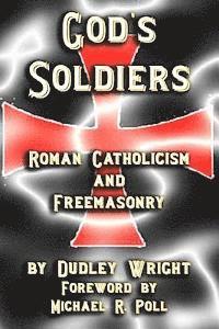Dudley Wright - God's Soldiers - Roman Catholicism and Freemasonry, Häftad
