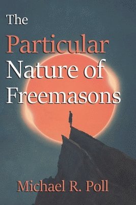 Michael R Poll, Michael R. Poll - Particular Nature of Freemasons, Häftad