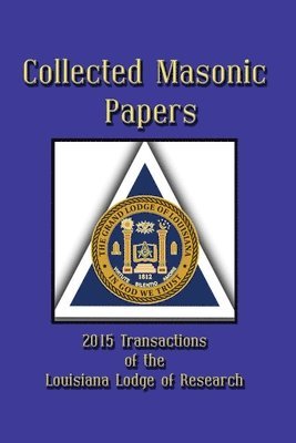 Collected Masonic Papers - 2020 Transactions of the Louisiana Lodge of Research 1