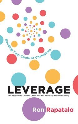 Leverage the People Who Love and Care About You Personally and Professionally