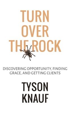Tyson Knauf - Turn Over the Rock, Inbunden