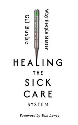Gil Bashe - Healing the Sick Care System, Inbunden