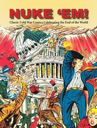 bokomslag Nuke 'Em! Classic Cold War Comics Celebrating the End of the World