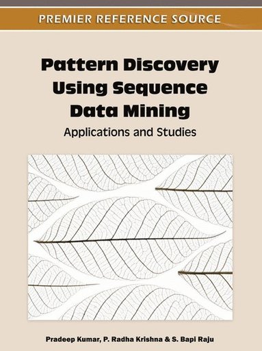 Pradeep Kumar, P. Radha Krishna, S. Bapi Raju - Pattern Discovery Using Sequence Data Mining, Inbunden