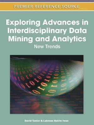 David Taniar, Lukman Hakim Iwan - Exploring Advances in Interdisciplinary Data Mining and Analytics, Inbunden