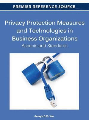 Privacy Protection Measures and Technologies in Business Organizations 1