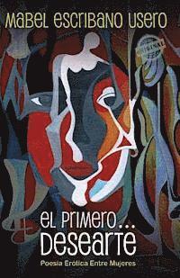 Mabel Escribano Usero - El primero... Desearte: Poesía erótica entre mujeres, Häftad. Tillgänglighet: Lägg i varukorg