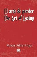 bokomslag El arte de perder. The Art of Losing. Bilingual Spanish - English