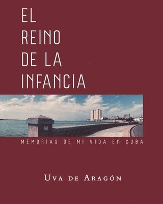 bokomslag REINO DE LA INFANCIA. Memorias de mi vida en Cuba