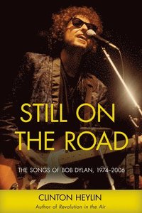 bokomslag Still on the Road: The Songs of Bob Dylan, 1974-2006