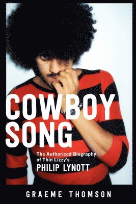 bokomslag Cowboy Song: The Authorized Biography of Thin Lizzy's Philip Lynott