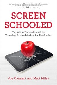 bokomslag Screen Schooled: Two Veteran Teachers Expose How Technology Overuse Is Making Our Kids Dumber