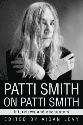 bokomslag Patti Smith on Patti Smith: Interviews and Encounters