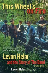 bokomslag This Wheel's on Fire: Levon Helm and the Story of the Band