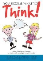 Ph. D. Vera Alexander - You Become What You Think!, Häftad