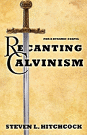 bokomslag Recanting Calvinism