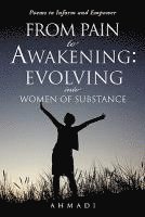 bokomslag From Pain to Awakening: Evolving Into Women of Substance