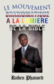 Le Mouvement Charismatique a la Lumiere de la Bible 1