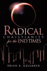 bokomslag Radical Christianity for the End Times