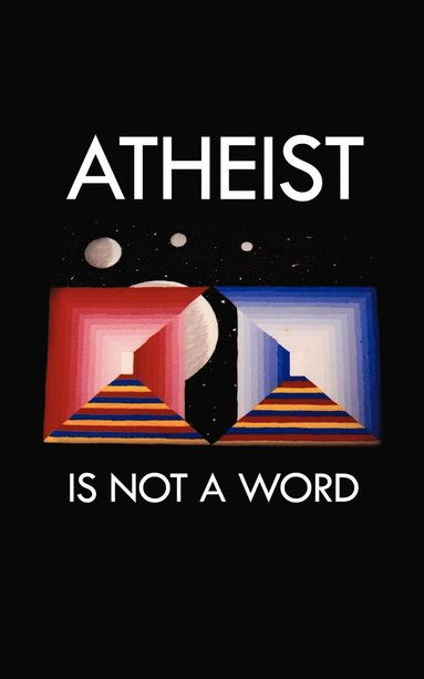 bokomslag Atheist Is Not a Word