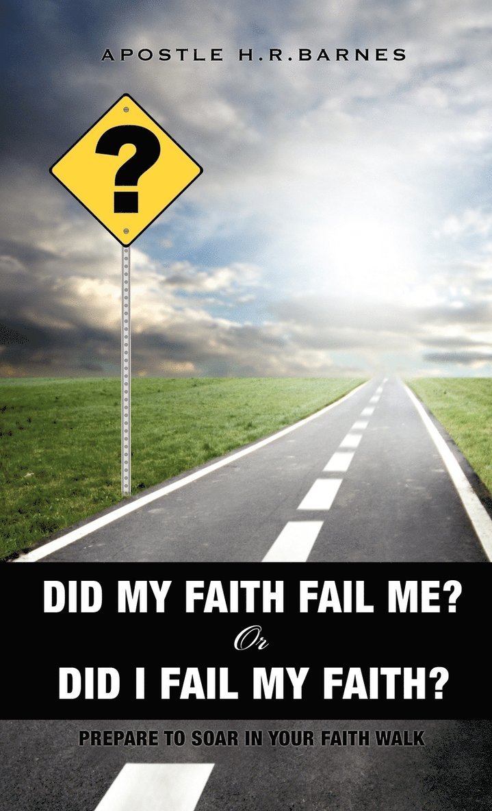 Apostle H R Barnes, Apostle H. R. Barnes, APOSTLE H.R. BARNES - Did My Faith Fail Me or Did I Fail My Faith, Inbunden