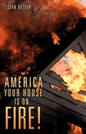 bokomslag America Your House Is on Fire!