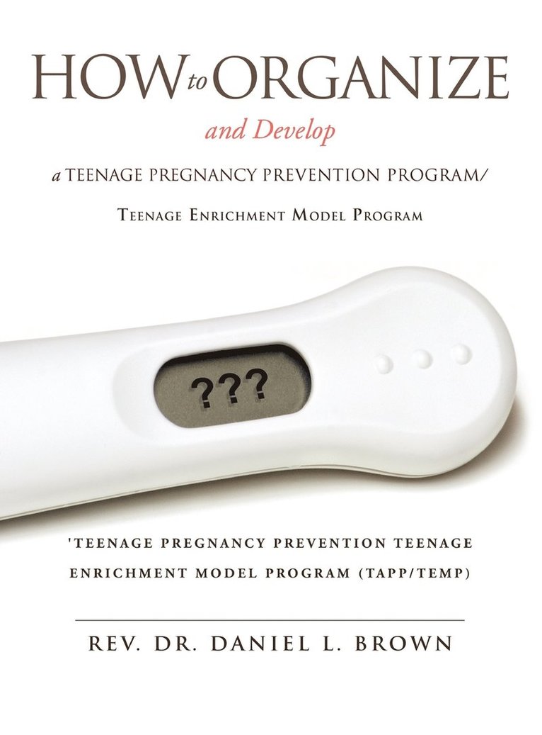 How To Organize and Develop a Teenage Pregnancy Prevention Program/Teenage Enrichment Model Program 1