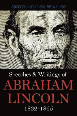 bokomslag Speeches & Writings Of Abraham Lincoln 1832-1865