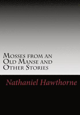 Mosses from an Old Manse and Other Stories