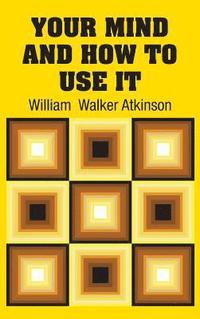 bokomslag Your Mind and How to Use It