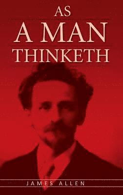 As a Man Thinketh:the Original Classic About Law of Attraction That in