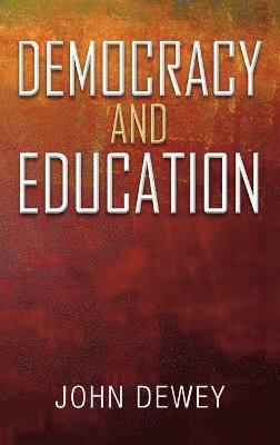 John Dewey - Democracy and Education, Inbunden
