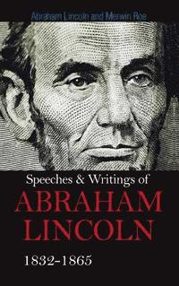 bokomslag Speeches & Writings Of Abraham Lincoln 1832-1865