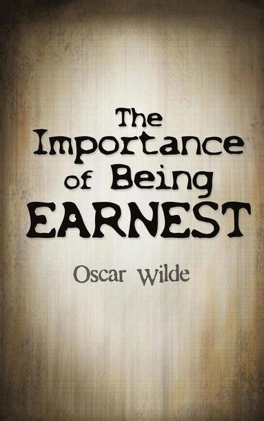 Oscar Wilde - Importance Of Being Earnest, Inbunden
