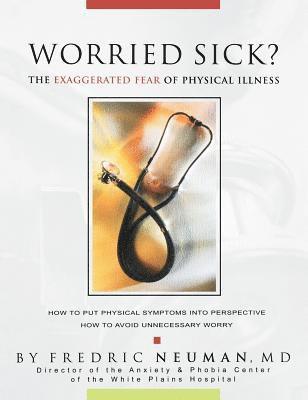 Worried Sick? the Exaggerated Fear of Physical Illness 1