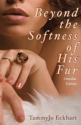 Tammyjo Eckhart, TammyJo Eckhart - Beyond the Softness of His Fur, Häftad