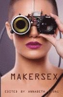 bokomslag MakerSex: Erotic Stories of Geeks, Hackers, and DIY Culture