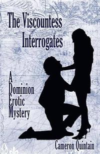 bokomslag The Viscountess Interrogates: A Dominion Erotic Mystery