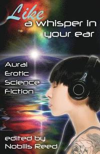 bokomslag Like a Whisper In Your Ear: Aural Erotic Science Fiction