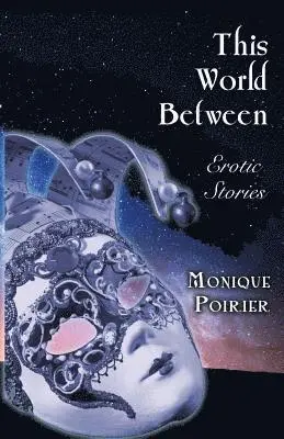 Monique Poirier - This World Between: Erotic Stories, Häftad. Tillgänglighet: Lägg i varukorg