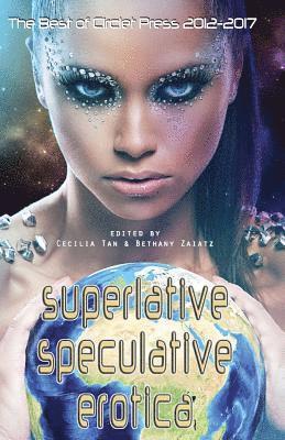 Superlative Speculative Erotica: The Best of Circlet Press 2012-2017 1