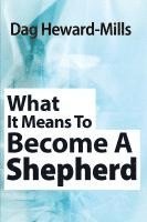 Dag Heward-Mills - What It Means to Become a Shepherd, Häftad