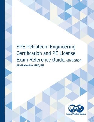 SPE Petroleum Engineering Certification and PE License Exam Reference Guide, Sixth Edition 1